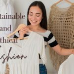 4 Tips on Finding Sustainable and Ethical Fashion When Shopping