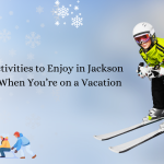 The Top Activities to Enjoy in Jackson Hole, WY, When You’re on a Vacation