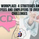 OCD In The Workplace: 4 Strategies And Tips For Employees And Employers To Overcome Challenges