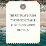The Ultimate Guide to Unforgettable Florida Vacation Rentals