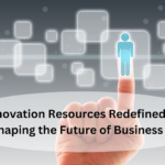 Innovation Resources Redefined: Shaping the Future of Business