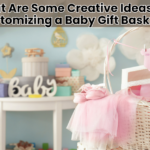 What Are Some Creative Ideas For Customizing A Baby Gift Basket?