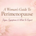 A Woman’s Guide To Perimenopause: Signs, Symptoms, And What To Expect